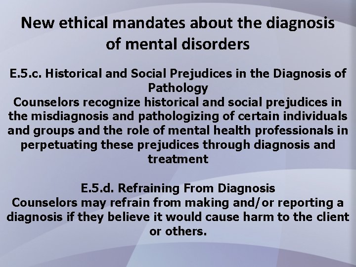 New ethical mandates about the diagnosis of mental disorders E. 5. c. Historical and