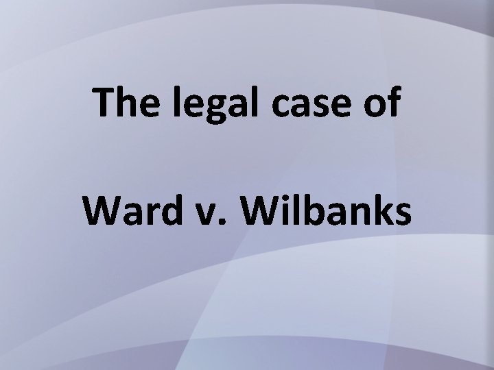 The legal case of Ward v. Wilbanks 