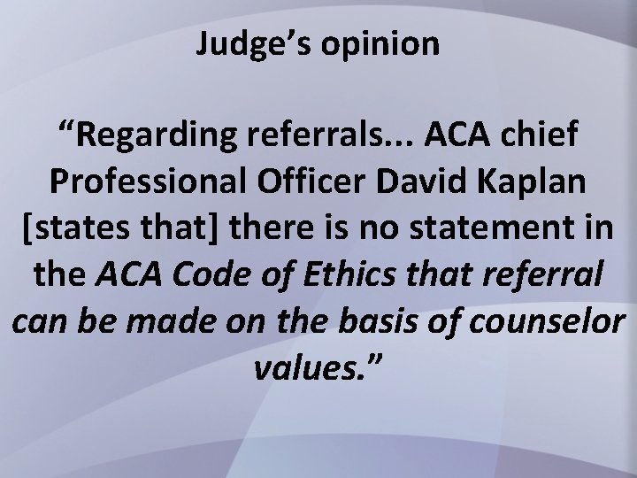 Judge’s opinion “Regarding referrals. . . ACA chief Professional Officer David Kaplan [states that]