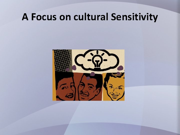 A Focus on cultural Sensitivity 