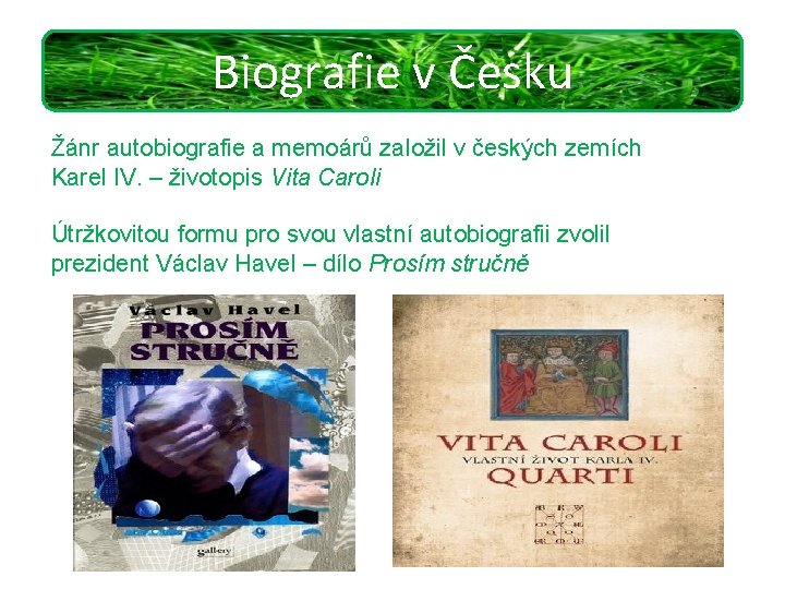 Biografie v Česku Žánr autobiografie a memoárů založil v českých zemích Karel IV. –