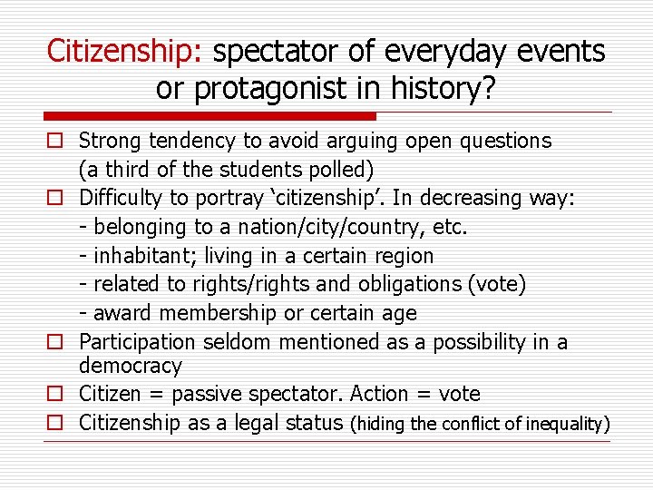 Citizenship: spectator of everyday events or protagonist in history? o Strong tendency to avoid