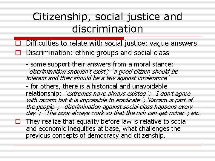 Citizenship, social justice and discrimination o Difficulties to relate with social justice: vague answers