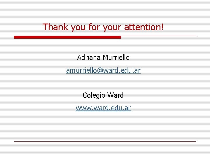 Thank you for your attention! Adriana Murriello amurriello@ward. edu. ar Colegio Ward www. ward.