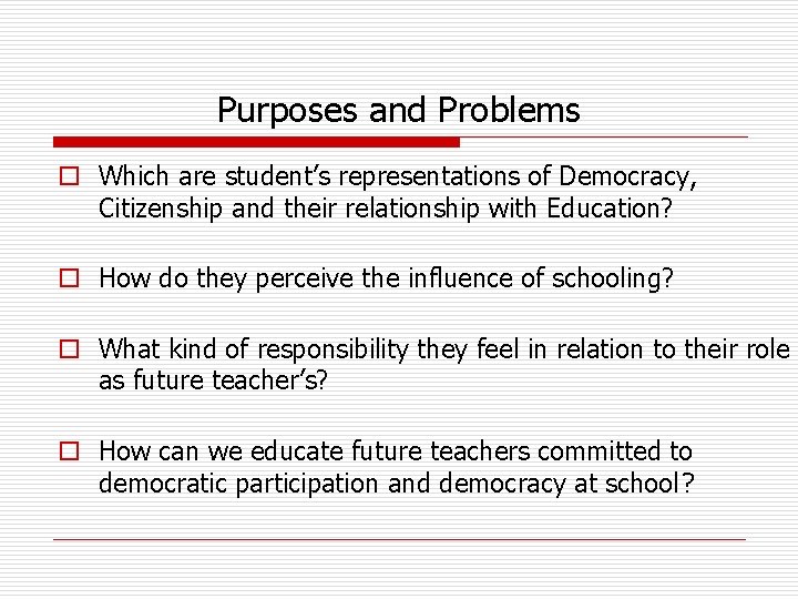 Purposes and Problems o Which are student’s representations of Democracy, Citizenship and their relationship