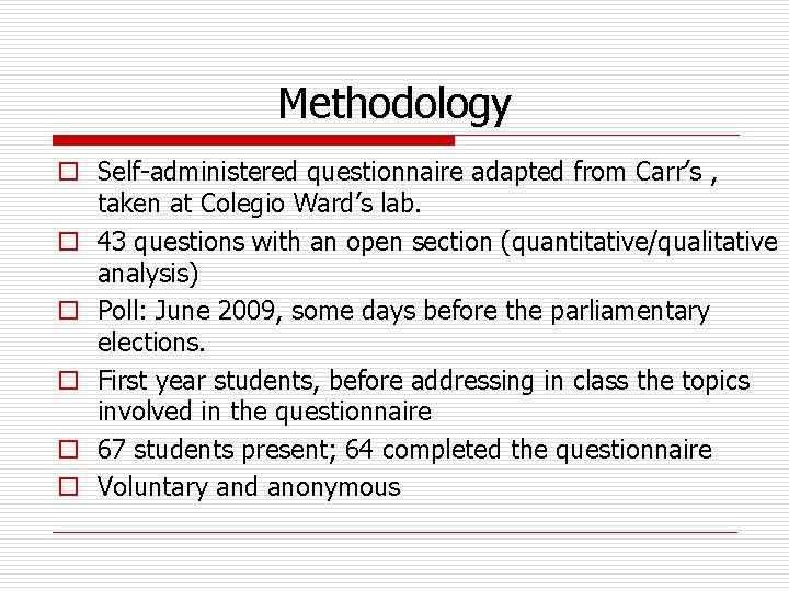 Methodology o Self-administered questionnaire adapted from Carr’s , taken at Colegio Ward’s lab. o