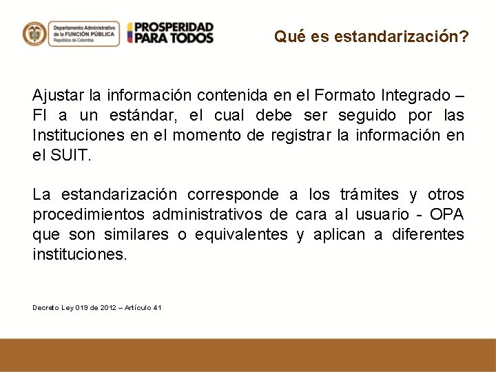 Qué es estandarización? Ajustar la información contenida en el Formato Integrado – FI a