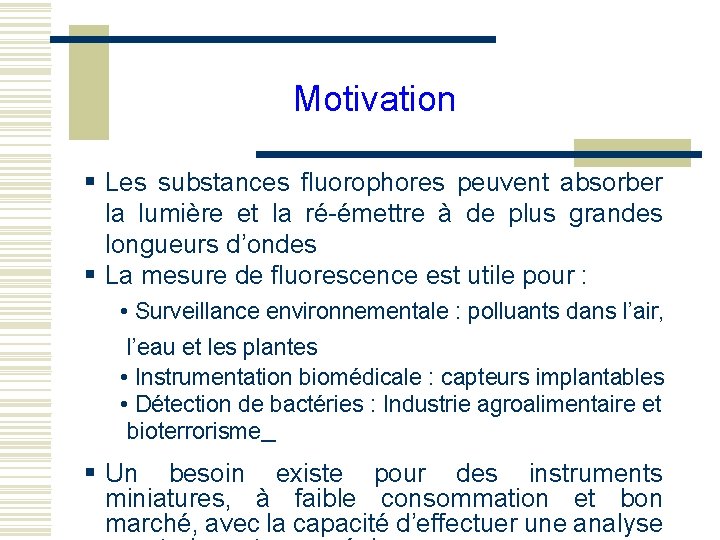 Motivation § Les substances fluorophores peuvent absorber la lumière et la ré-émettre à de