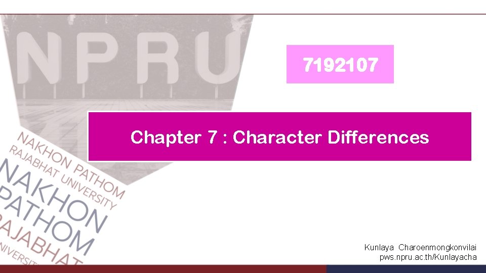 7192107 Chapter 7 : Character Differences Kunlaya Charoenmongkonvilai pws. npru. ac. th/Kunlayacha 