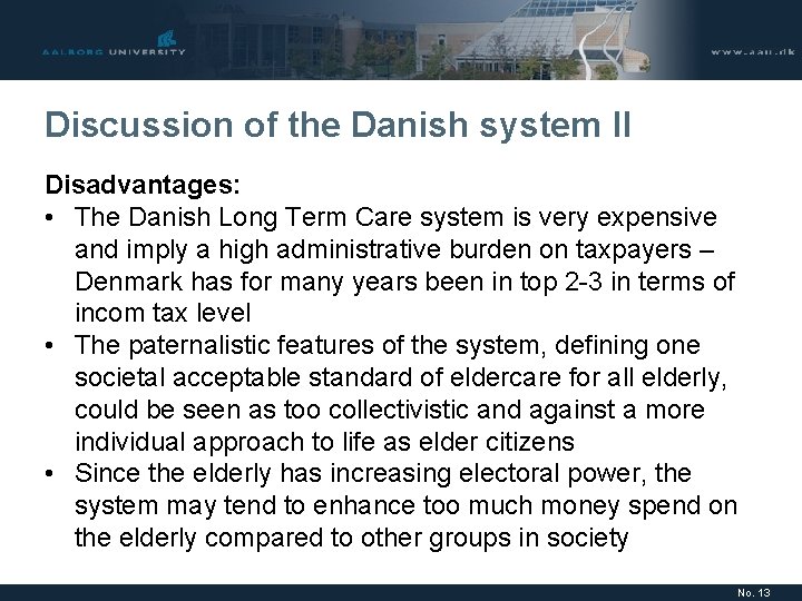 Discussion of the Danish system II Disadvantages: • The Danish Long Term Care system