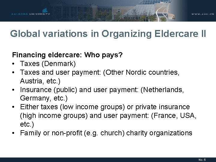 Global variations in Organizing Eldercare II Financing eldercare: Who pays? • Taxes (Denmark) •