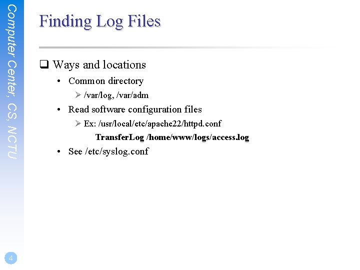 Computer Center, CS, NCTU 4 Finding Log Files q Ways and locations • Common