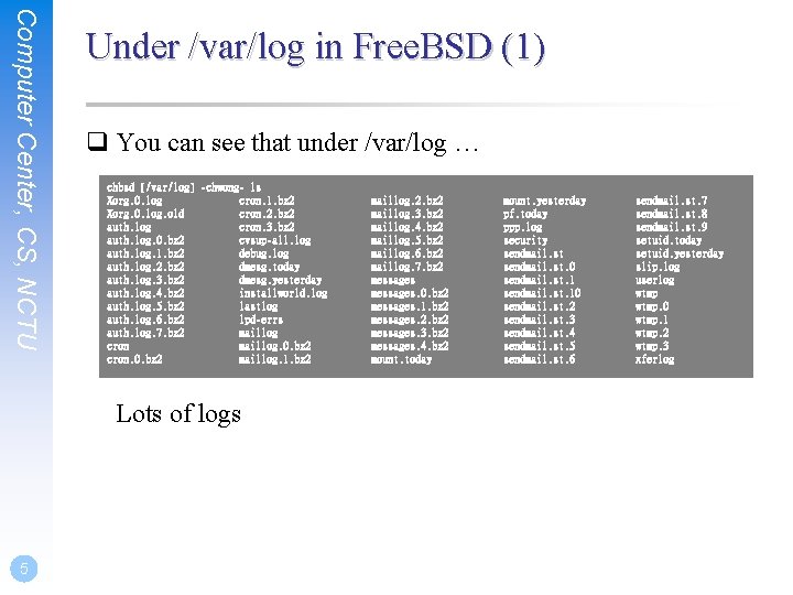 Computer Center, CS, NCTU Under /var/log in Free. BSD (1) q You can see