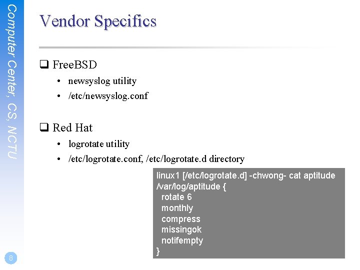 Computer Center, CS, NCTU 8 Vendor Specifics q Free. BSD • newsyslog utility •