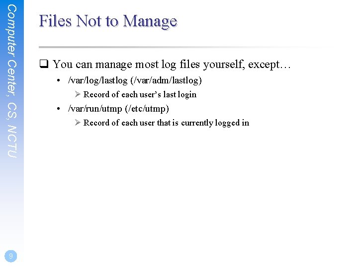 Computer Center, CS, NCTU 9 Files Not to Manage q You can manage most