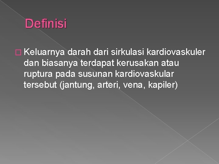 Definisi � Keluarnya darah dari sirkulasi kardiovaskuler dan biasanya terdapat kerusakan atau ruptura pada