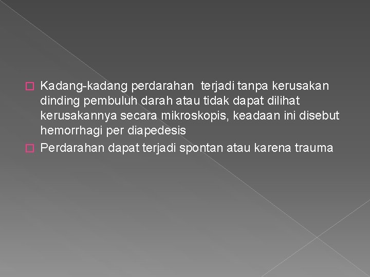 Kadang-kadang perdarahan terjadi tanpa kerusakan dinding pembuluh darah atau tidak dapat dilihat kerusakannya secara