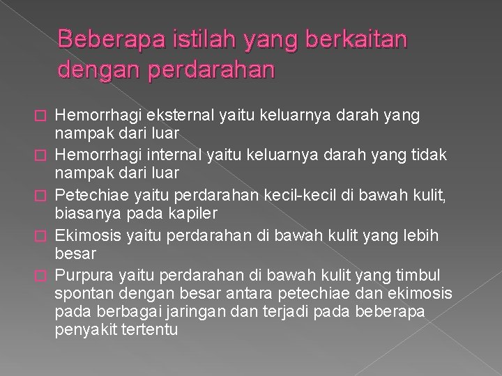 Beberapa istilah yang berkaitan dengan perdarahan � � � Hemorrhagi eksternal yaitu keluarnya darah