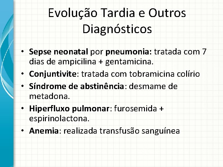 Evolução Tardia e Outros Diagnósticos • Sepse neonatal por pneumonia: tratada com 7 dias