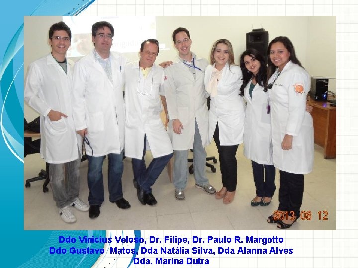 Ddo Vinicius Veloso, Dr. Filipe, Dr. Paulo R. Margotto Ddo Gustavo Matos, Dda Natália