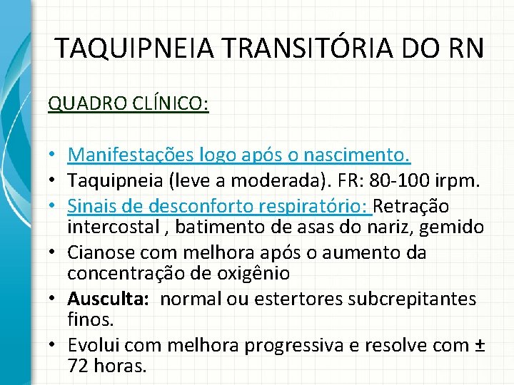 TAQUIPNEIA TRANSITÓRIA DO RN QUADRO CLÍNICO: • Manifestações logo após o nascimento. • Taquipneia