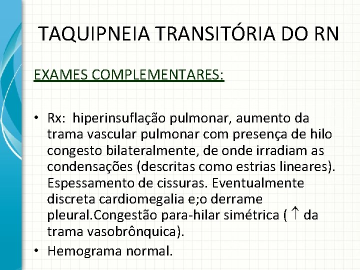 TAQUIPNEIA TRANSITÓRIA DO RN EXAMES COMPLEMENTARES: • Rx: hiperinsuflação pulmonar, aumento da trama vascular