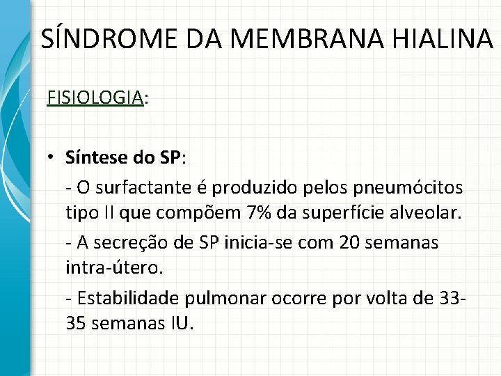 SÍNDROME DA MEMBRANA HIALINA FISIOLOGIA: • Síntese do SP: - O surfactante é produzido