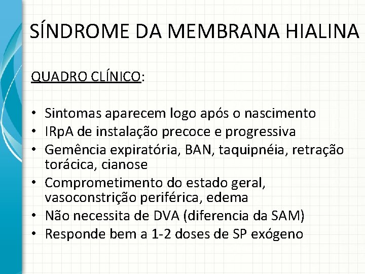 SÍNDROME DA MEMBRANA HIALINA QUADRO CLÍNICO: • Sintomas aparecem logo após o nascimento •