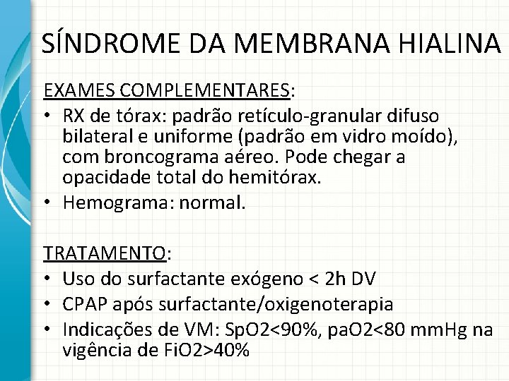 SÍNDROME DA MEMBRANA HIALINA EXAMES COMPLEMENTARES: • RX de tórax: padrão retículo-granular difuso bilateral