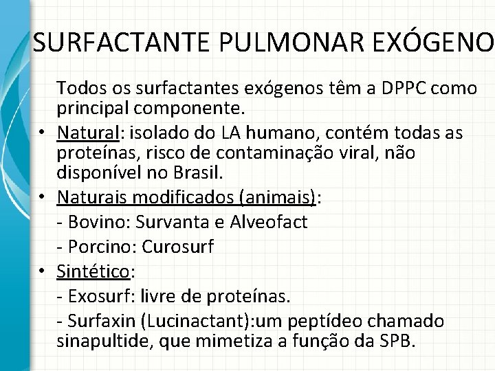 SURFACTANTE PULMONAR EXÓGENO Todos os surfactantes exógenos têm a DPPC como principal componente. •