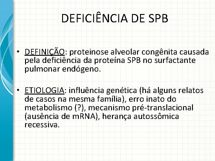 DEFICIÊNCIA DE SPB • DEFINIÇÃO: proteinose alveolar congênita causada pela deficiência da proteína SPB