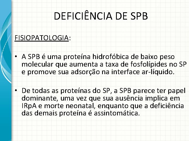 DEFICIÊNCIA DE SPB FISIOPATOLOGIA: • A SPB é uma proteína hidrofóbica de baixo peso