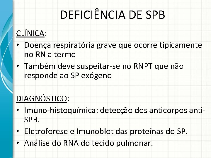 DEFICIÊNCIA DE SPB CLÍNICA: • Doença respiratória grave que ocorre tipicamente no RN a