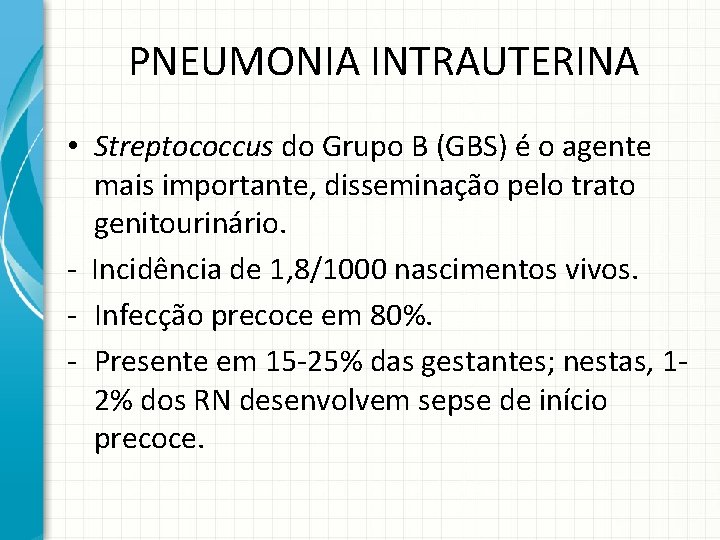 PNEUMONIA INTRAUTERINA • Streptococcus do Grupo B (GBS) é o agente mais importante, disseminação