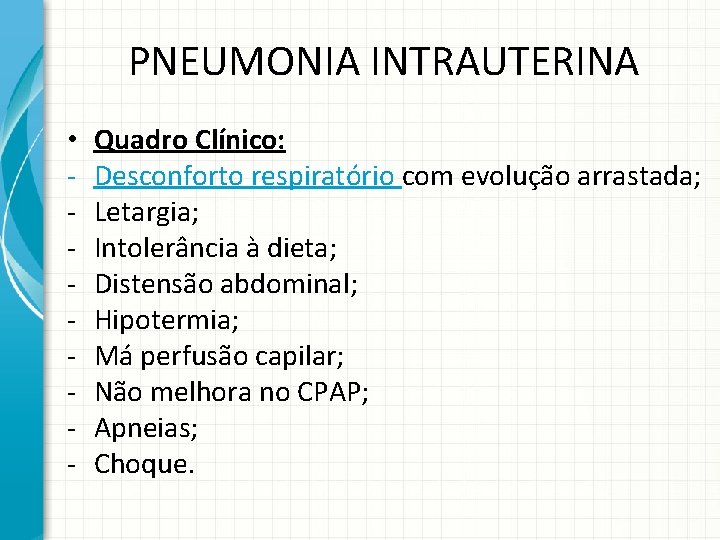 PNEUMONIA INTRAUTERINA • - Quadro Clínico: Desconforto respiratório com evolução arrastada; Letargia; Intolerância à