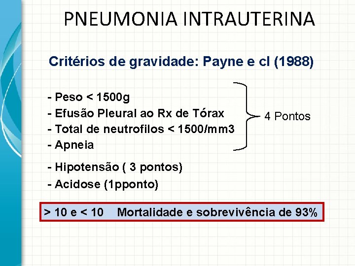 PNEUMONIA INTRAUTERINA Critérios de gravidade: Payne e cl (1988) - Peso < 1500 g