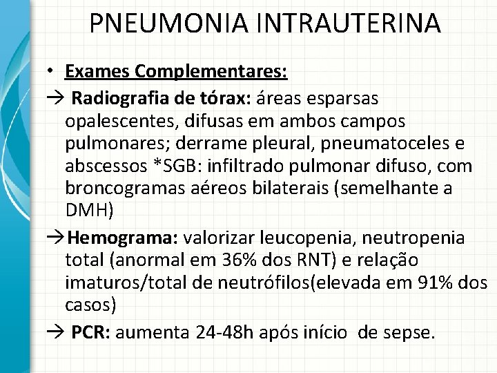 PNEUMONIA INTRAUTERINA • Exames Complementares: Radiografia de tórax: áreas esparsas opalescentes, difusas em ambos