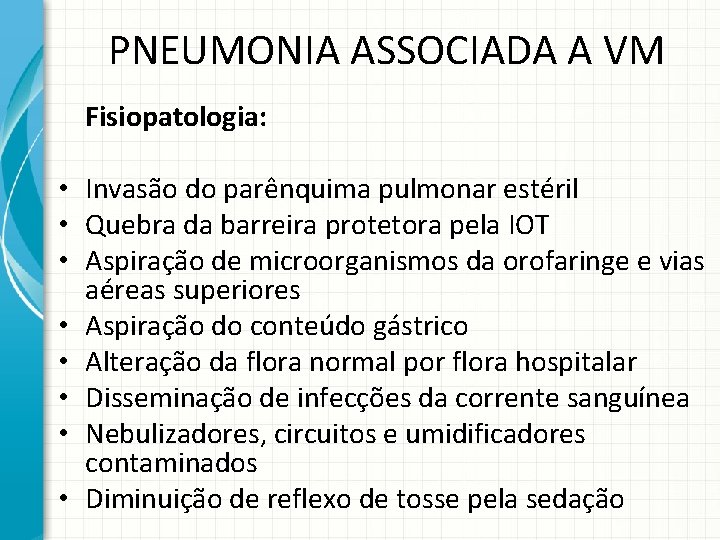 PNEUMONIA ASSOCIADA A VM Fisiopatologia: • Invasão do parênquima pulmonar estéril • Quebra da