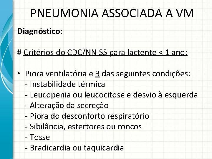 PNEUMONIA ASSOCIADA A VM Diagnóstico: # Critérios do CDC/NNISS para lactente < 1 ano: