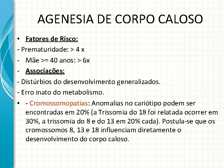 AGENESIA DE CORPO CALOSO • Fatores de Risco: - Prematuridade: > 4 x -