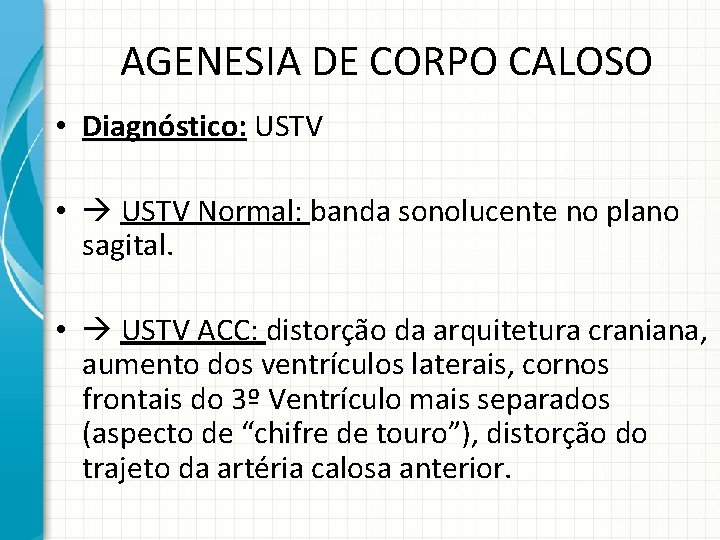 AGENESIA DE CORPO CALOSO • Diagnóstico: USTV • USTV Normal: banda sonolucente no plano