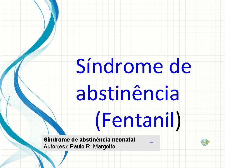 Síndrome de abstinência (Fentanil) Síndrome de abstinência neonatal Autor(es): Paulo R. Margotto 