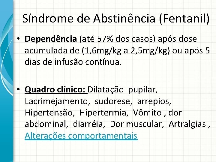 Síndrome de Abstinência (Fentanil) • Dependência (até 57% dos casos) após dose acumulada de