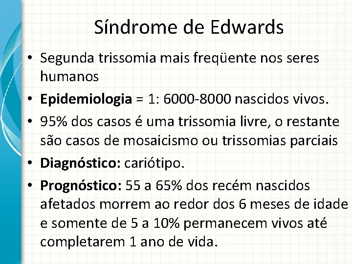 Síndrome de Edwards • Segunda trissomia mais freqüente nos seres humanos • Epidemiologia =