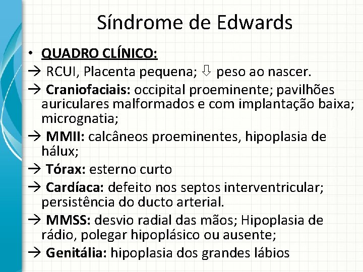 Síndrome de Edwards • QUADRO CLÍNICO: RCUI, Placenta pequena; peso ao nascer. Craniofaciais: occipital