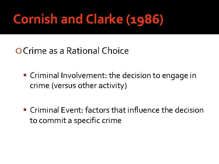 Cornish and Clarke (1986) Crime as a Rational Choice Criminal Involvement: the decision to