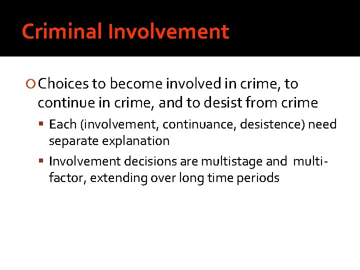 Criminal Involvement Choices to become involved in crime, to continue in crime, and to