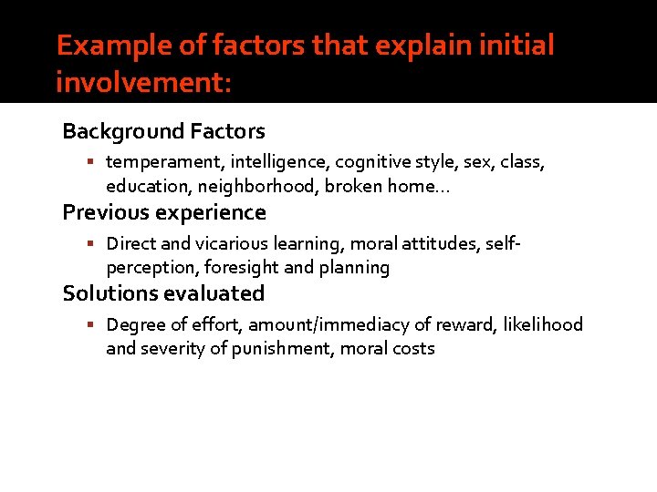 Example of factors that explain initial involvement: Background Factors temperament, intelligence, cognitive style, sex,