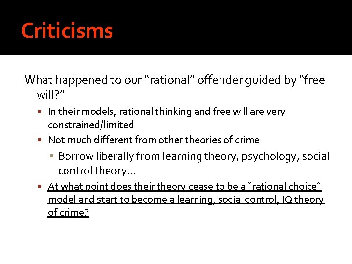 Criticisms What happened to our “rational” offender guided by “free will? ” In their