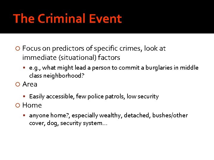 The Criminal Event Focus on predictors of specific crimes, look at immediate (situational) factors